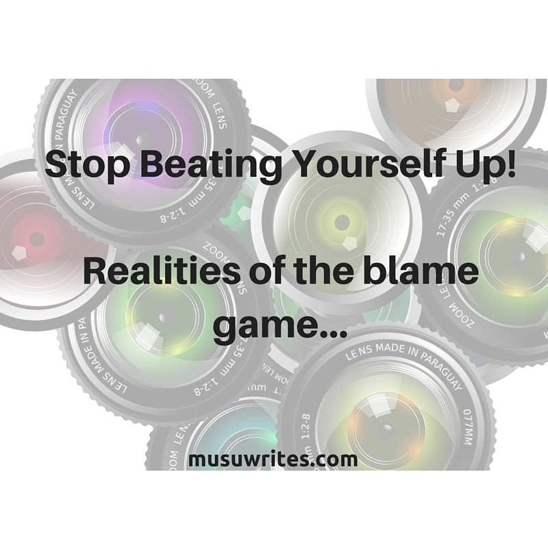 The Blame Game: Stop Beating Yourself Up.
